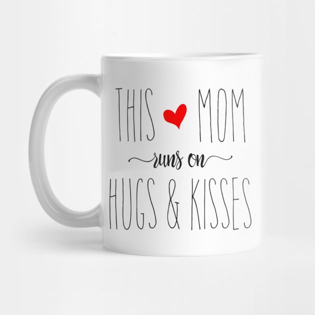 This Mom Runs on Hugs & Kisses - Mother's Day Gift by Love2Dance